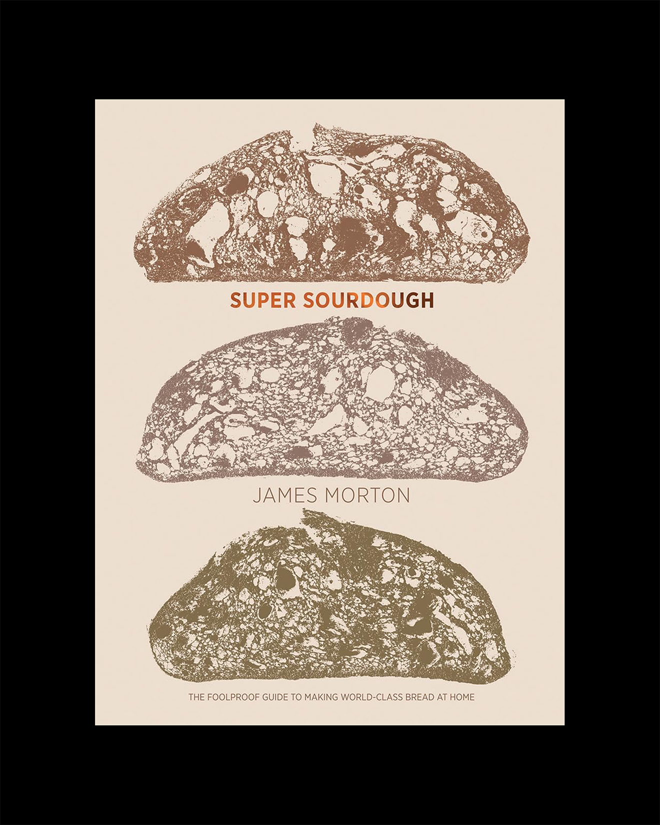Super Sourdough: The Foolproof Guide to Making World-Class Bread at Home