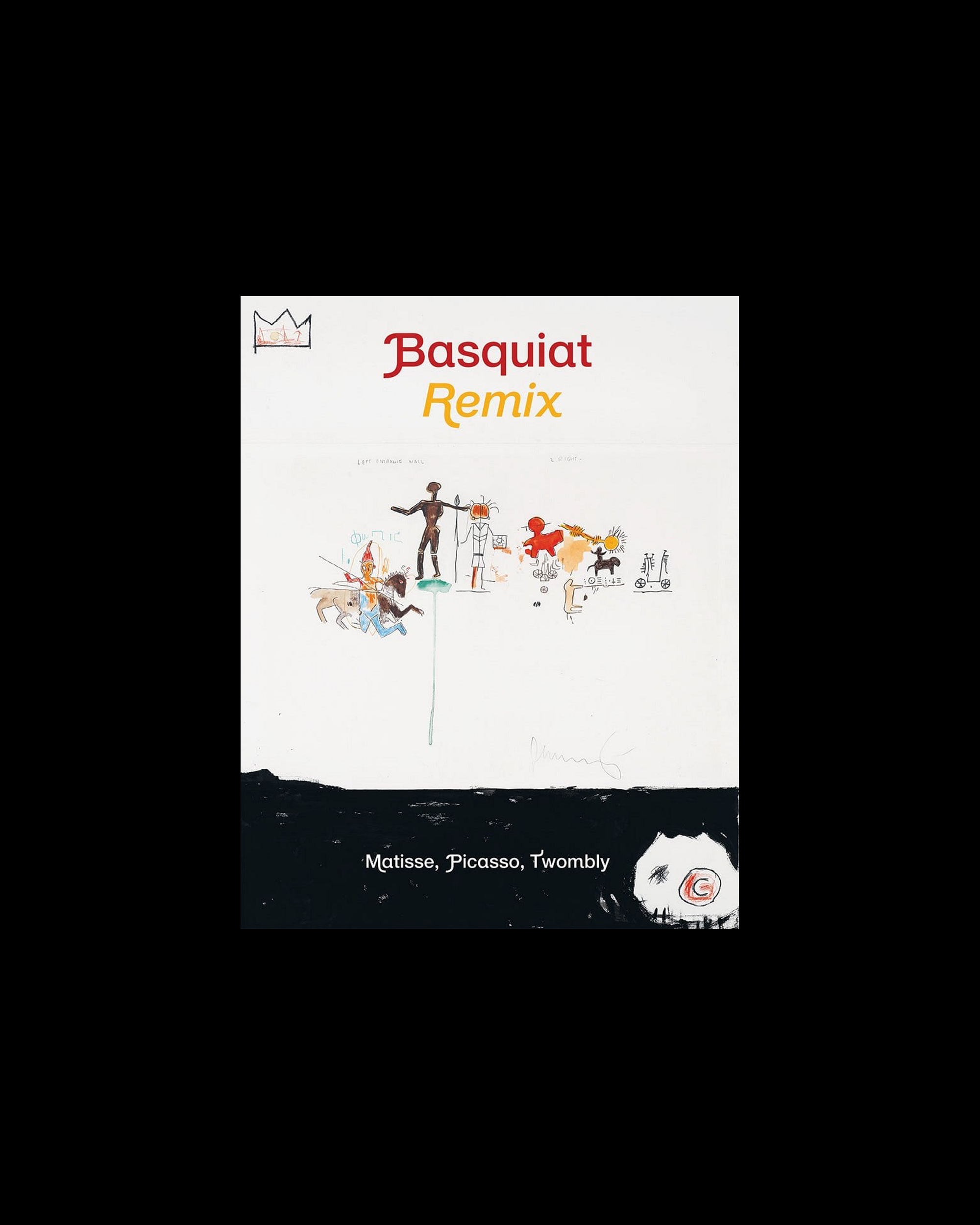 Jean-Michel Basquiat: Remix: Matisse, Picasso, Twombly