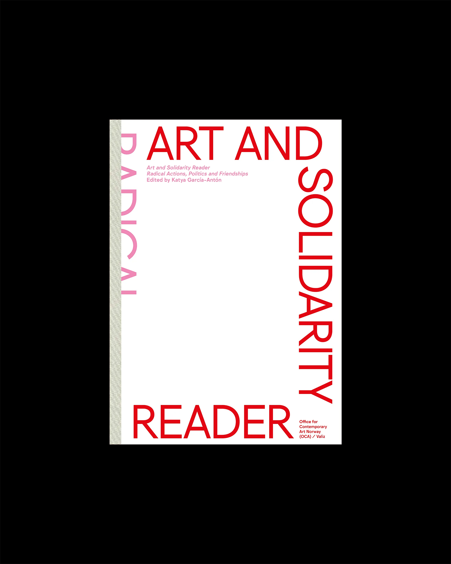 Art and Solidarity Reader: Radical Actions, Politics and Friendships