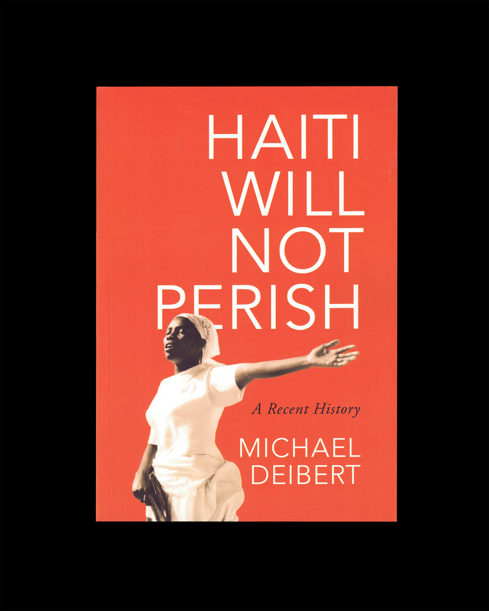Haiti Will Not Perish: A Recent History