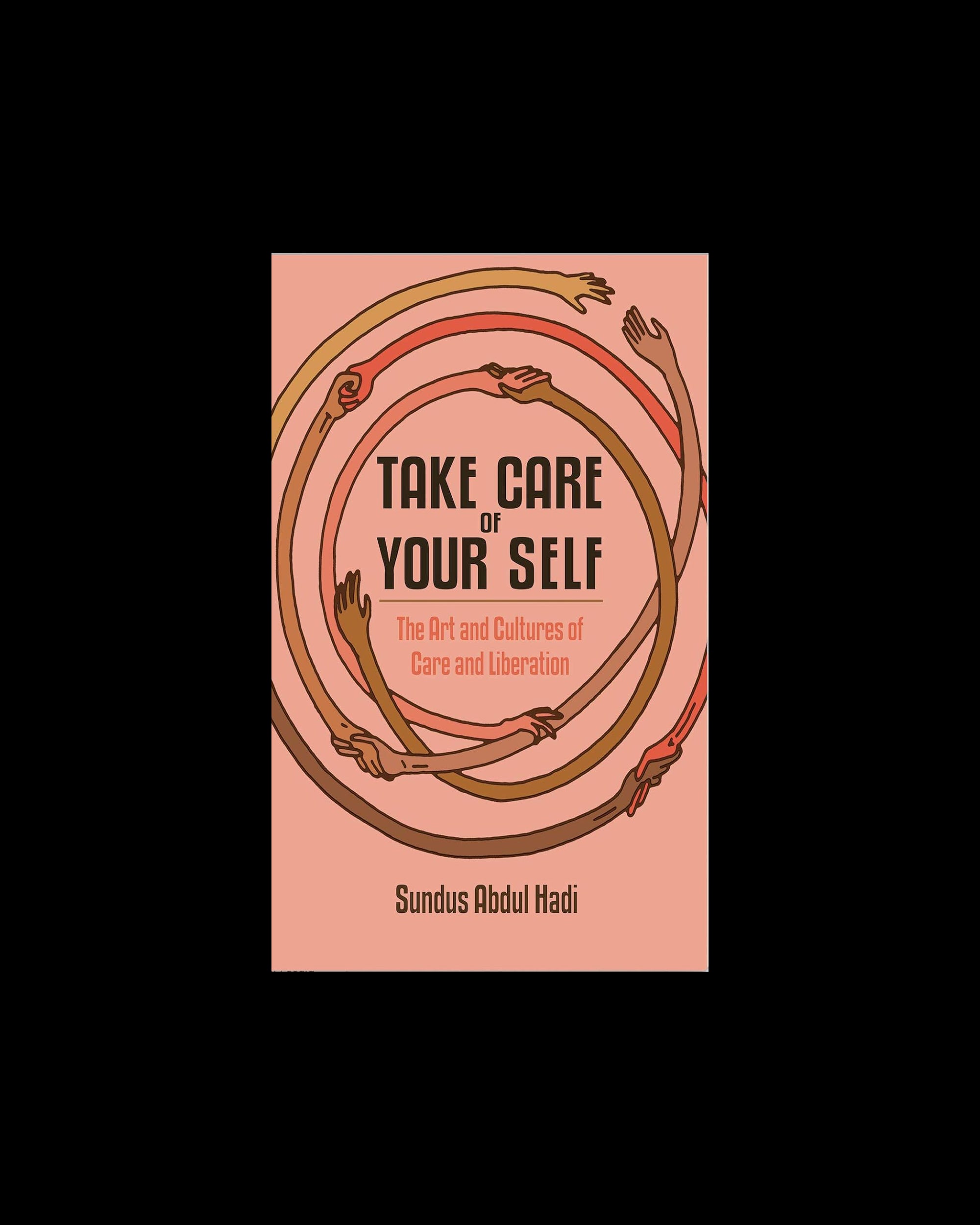 Take Care of Your Self: The Art and Cultures of Care and Liberation