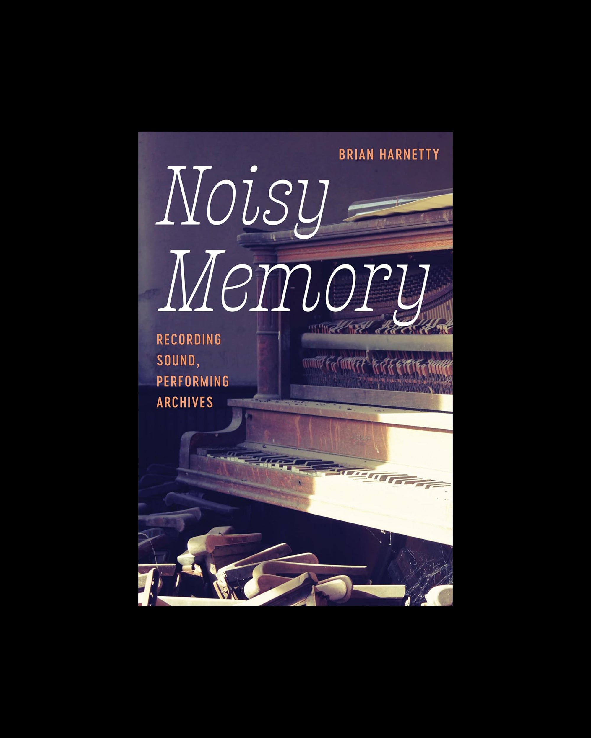 Noisy Memory: Recording Sound, Performing Archives