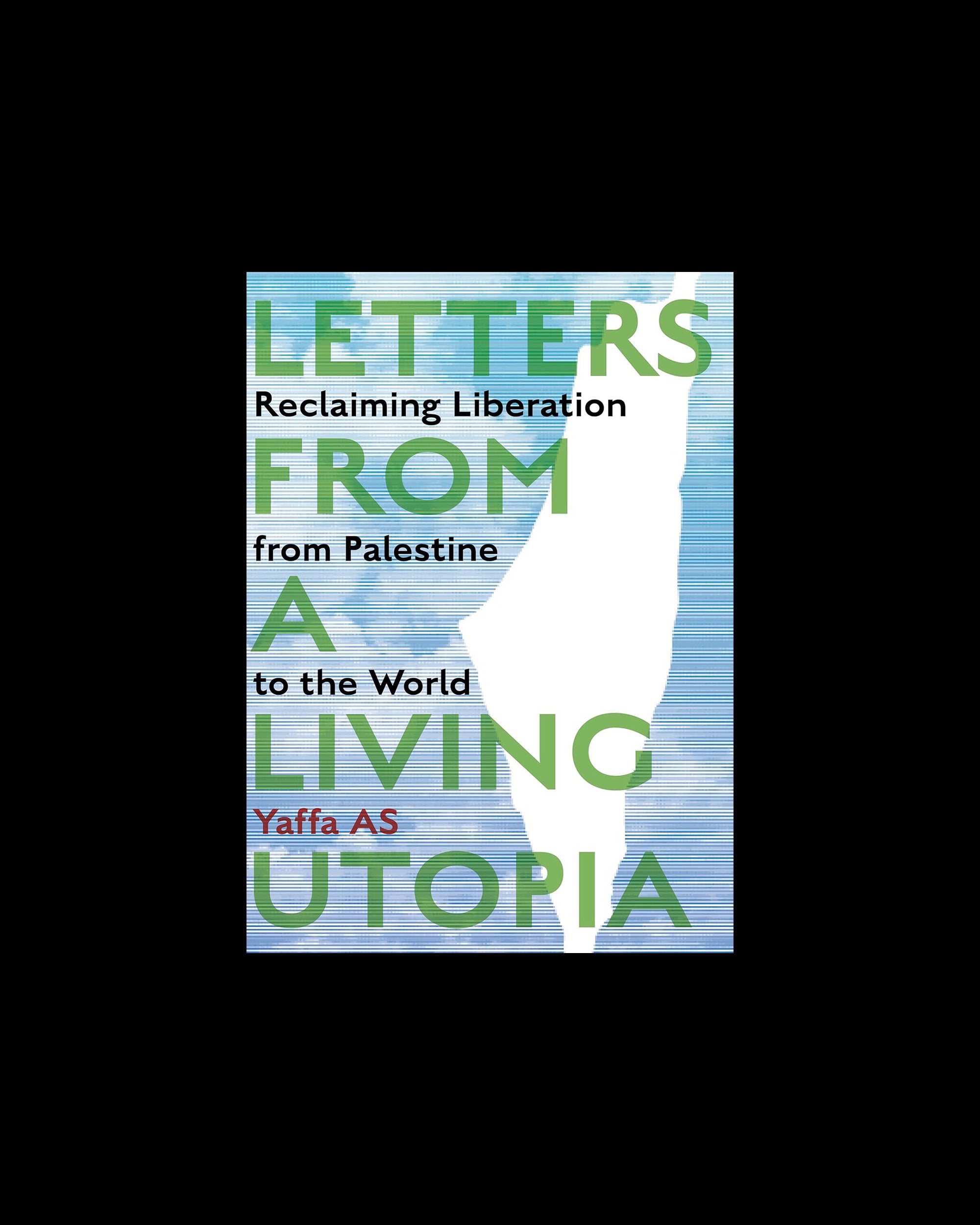 Letters from a Living Utopia: Reclaiming Liberation from Palestine to the World
