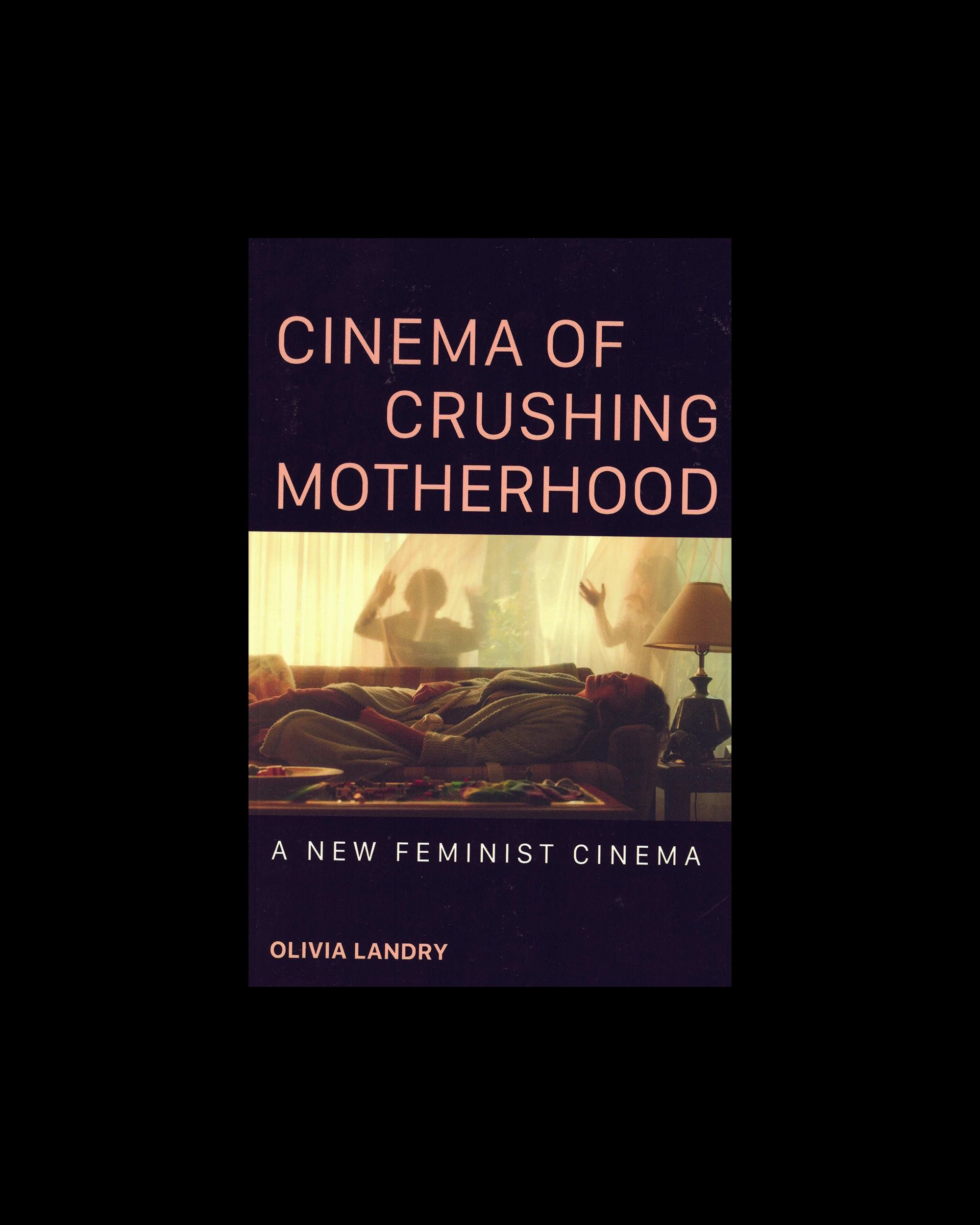 Cinema of Crushing Motherhood A New Feminist Cinema