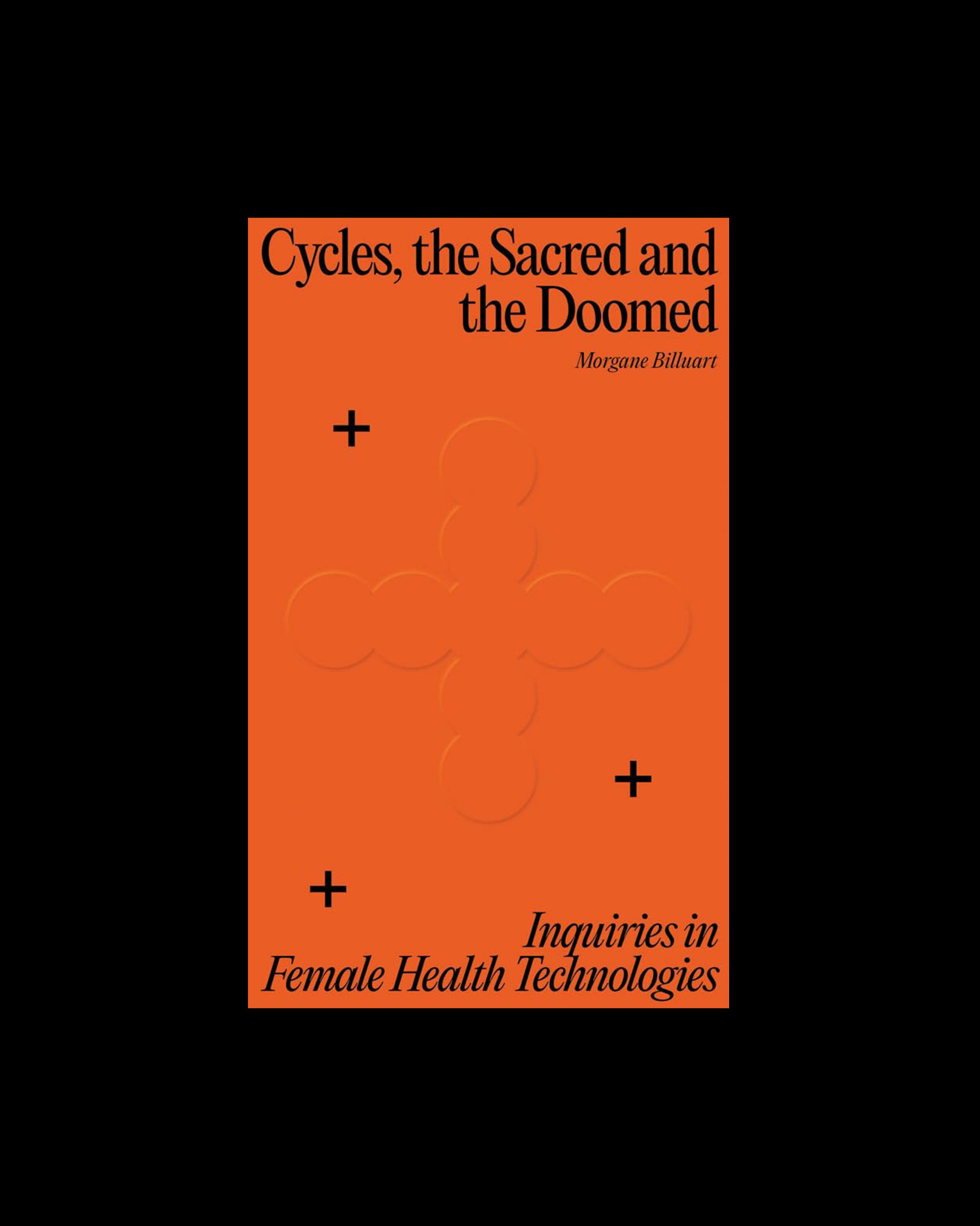 Cycles, the Sacred and the Doomed Inquiries in Female Health Technologies